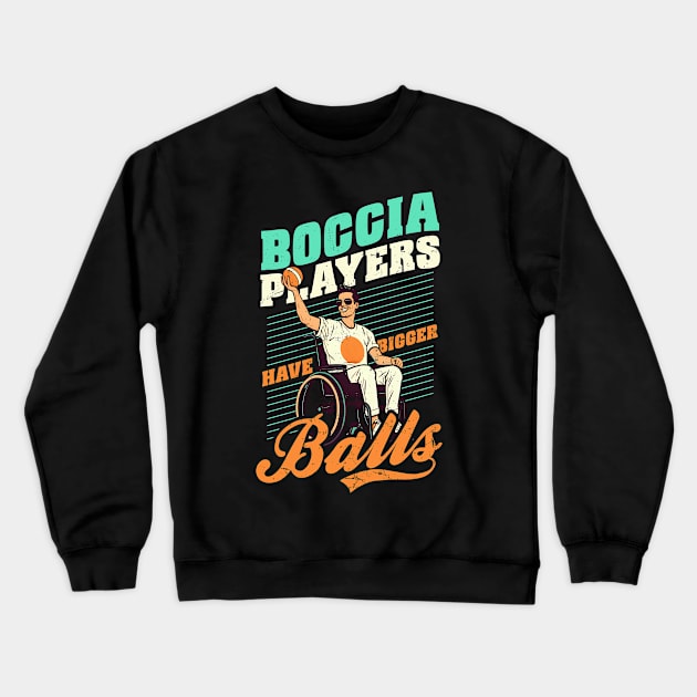 Boccia Player Shirt | Boccia Players Have Bigger Balls Crewneck Sweatshirt by Gawkclothing